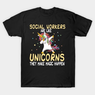 Social Workers Are Like Unicorns They Make Magic Happen T-Shirt